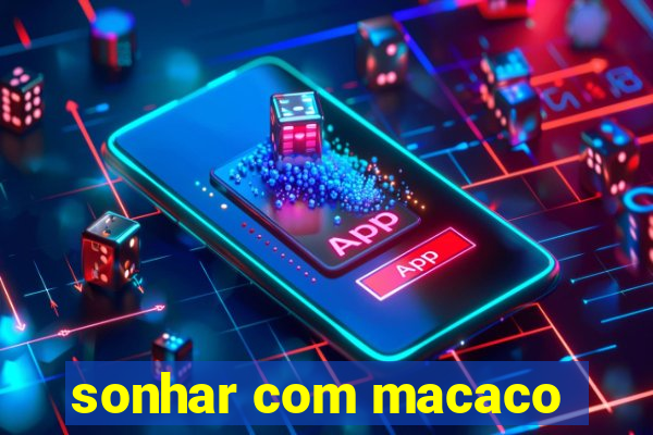 sonhar com macaco